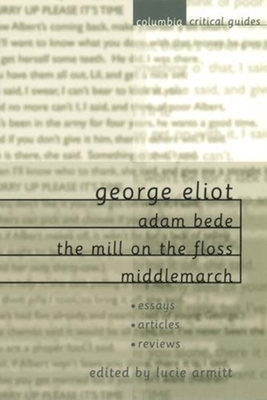 George Eliot: Adam Bede, the Mill on the Floss, Middlemarch - Armitt, Lucie (Editor)