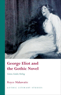 George Eliot and the Gothic Novel: Genres, Gender and Feeling