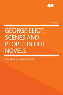 George Eliot, Scenes and People in Her Novels