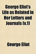 George Eliot's Life as Related in Her Letters and Journals (V.1) - Eliot, George