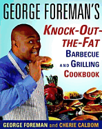 George Foreman's Knock-Out-The-Fat Barbecue and Grilling Cookbook
