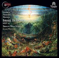 George Frideric Handel: Israel in Egypt, HWV 54 - Trinity Wall Street (choir, chorus); Trinity Wall Street; Julian Wachner (conductor)