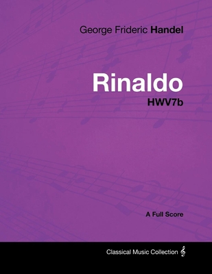 George Frideric Handel - Rinaldo - HWV7b - A Full Score - Handel, George Frideric