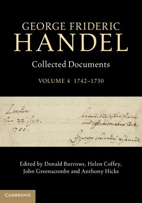 George Frideric Handel: Volume 4, 1742-1750: Collected Documents - Burrows, Donald (Editor), and Coffey, Helen (Editor), and Greenacombe, John (Editor)