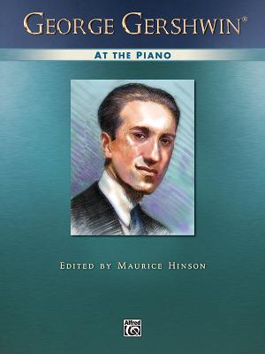 George Gershwin at the Piano: Piano Solos - Gershwin, George (Composer), and Hinson, Maurice (Composer)
