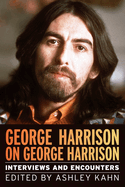 George Harrison on George Harrison: Interviews and Encounters Volume 17