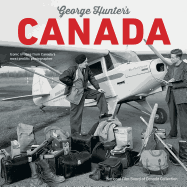 George Hunter's Canada: Iconic Images from Canada's Most Prolific Photographer
