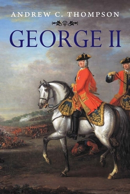 George II: King and Elector - Thompson, Andrew C.