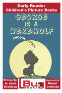 George is a Werewolf - Early Reader - Children's Picture Books