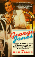 George Jones: The Life and Times of a Honky Tonk Legend - Allen, Bob (Foreword by)