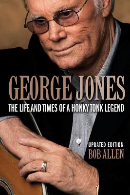 George Jones: The Life and Times of a Honky Tonk Legend - Allen, Bob