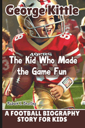 George Kittle: The Kid Who Made the Game Fun - A Football Biography Story for Kids