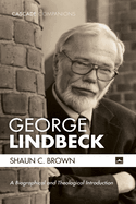 George Lindbeck: A Biographical and Theological Introduction