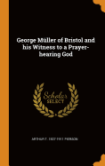 George Mller of Bristol and his Witness to a Prayer-hearing God