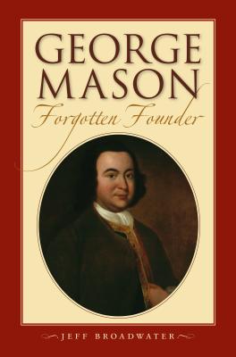 George Mason, Forgotten Founder - Broadwater, Jeff