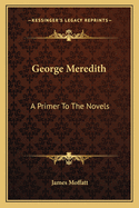 George Meredith: A Primer to the Novels