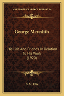 George Meredith: His Life And Friends In Relation To His Work (1920)