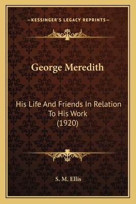 George Meredith: His Life and Friends in Relation to His Work (1920) - Ellis, S M