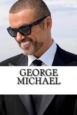 George Michael: A Biography - Stevens, Alex