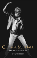 George Michael: The Life: 1963-2016