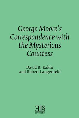 George Moore's Correspondence with the Mysterious Countess - Langenfeld, Robert, and Eakin, David B