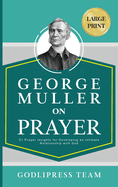 George Muller on Prayer: 31 Prayer Insights for Developing an Intimate Relationship with God. (LARGE PRINT)