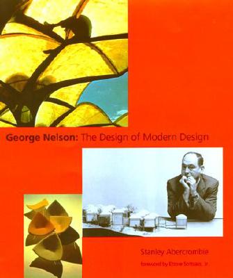 George Nelson: The Design of Modern Design - Abercrombie, Stanley, and Jr, Ettore Sottsass (Foreword by)