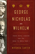 George, Nicholas and Wilhelm: Three Royal Cousins and the Road to World War I