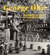 George Ohr: The Greatest Art Potter on Earth
