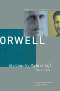 George Orwell: My Country Right or Left, 1940-1943 v. 2: The Collected Essays, Journalism and Letters