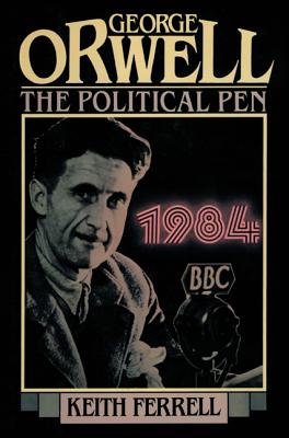 George Orwell: The Political Pen - Ferrell, Keith