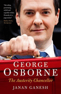 George Osborne: The Austerity Chancellor - Ganesh, Janan