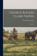 George Rogers Clark Papers: 1771-1781