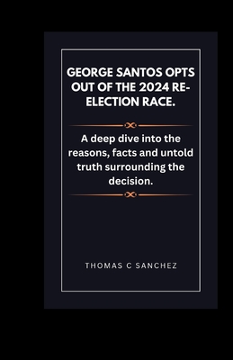 George Santos opts out of the 2024 re-election race.: A deep dive into the reasons, facts and untold truth surrounding the decision. - C Sanchez, Thomas