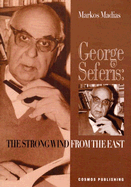 George Seferis: The Strong Wind from the East - Madias, Markos, and Holst-Warhaft, Gail (Translated by)