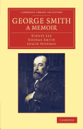 George Smith, a Memoir: With Some Pages of Autobiography