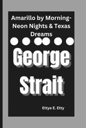 George Strait: Amarillo by Morning-Neon Nights & Texas Dreams