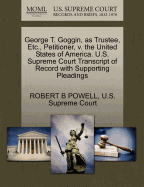 George T. Goggin, as Trustee, Etc., Petitioner, V. the United States of America. U.S. Supreme Court Transcript of Record with Supporting Pleadings