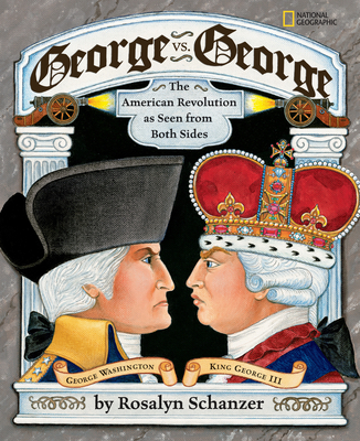 George vs. George: The Revolutionary War as Seen by Both Sides - Schanzer, Rosalyn