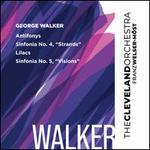 George Walker: Antifonys; Sinfonia No. 4 "Strands"; Lilacs; Sinfonia No. 5 "Visions"