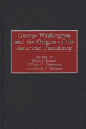 George Washington and the Origins of the American Presidency