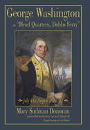 George Washington at "Head Quarters, Dobbs Ferry": July 4 to August 19, 1781