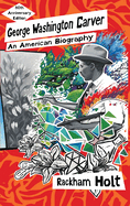 George Washington Carver: An American Biography