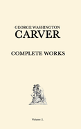 George Washington Carver Complete Works: Volume 2