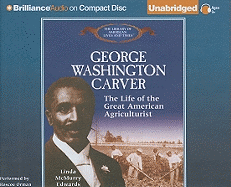 George Washington Carver: The Life of the Great American Agriculturist