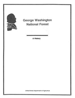 George Washington National Forest, A History - Penny Hill Press (Editor), and United States Department of Agriculture