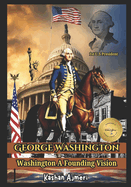 George Washington Washington: A Founding Vision Complete History Of George Washignton 1st U.S President: george washington book
