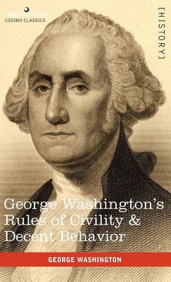 George Washington's Rules of Civility & Decent Behavior - Washington, George