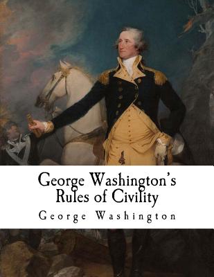 George Washington's Rules of Civility: George Washington - Conway, Moncure D, and Washington, George