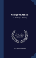 George Whitefield: A Light Rising in Obscurity